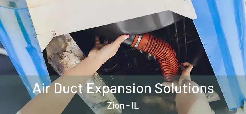 Air Duct Expansion Solutions Zion - IL
