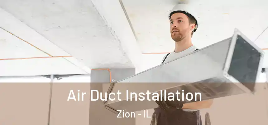 Air Duct Installation Zion - IL