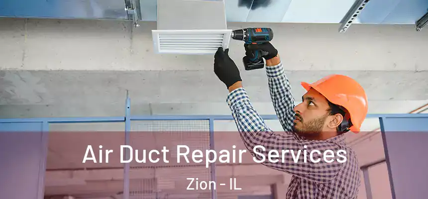 Air Duct Repair Services Zion - IL