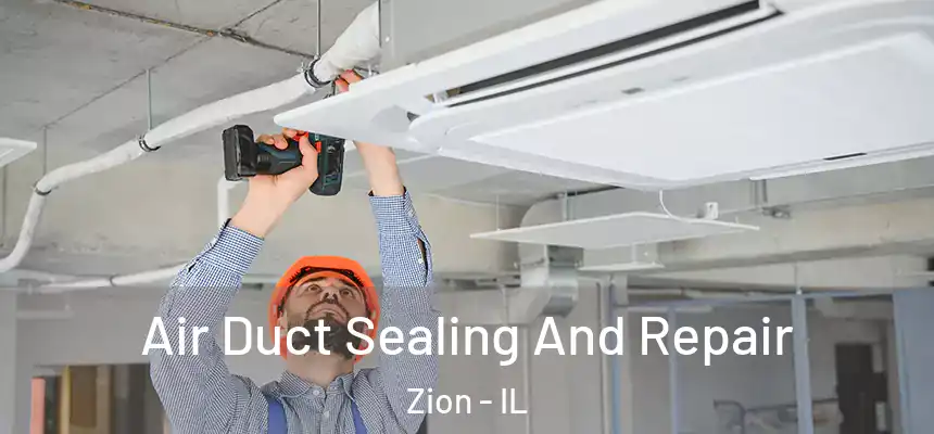 Air Duct Sealing And Repair Zion - IL