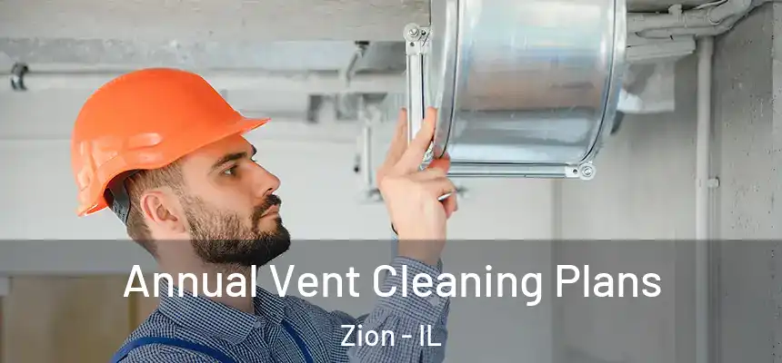 Annual Vent Cleaning Plans Zion - IL