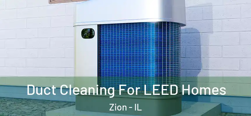 Duct Cleaning For LEED Homes Zion - IL