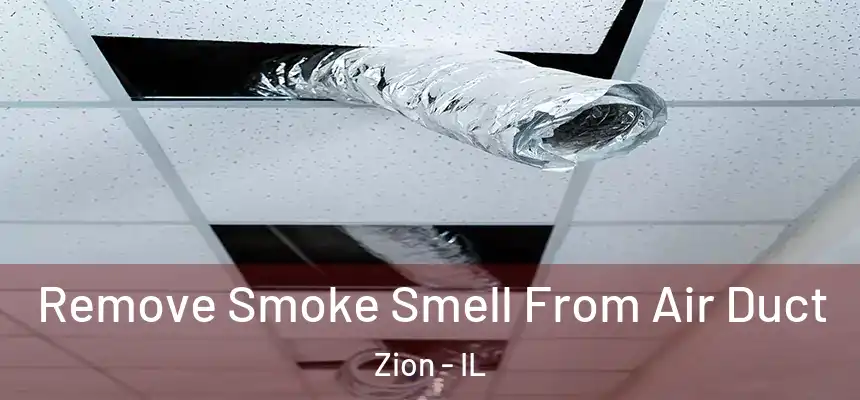 Remove Smoke Smell From Air Duct Zion - IL